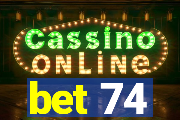 bet 74